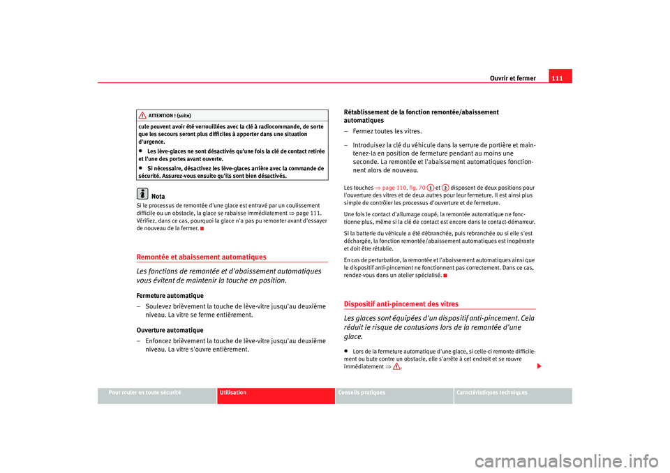 Seat Altea 2006 Manuel du propriétaire (in French) Ouvrir et fermer111
Pour rouler en toute sécurité
Utilisation
Conseils pratiques
Caractéristiques techniques
cule peuvent avoir été verrouillées av
ec la clé à radiocommande, de sorte
que les Seat Altea 2006 Manuel du propriétaire (in French) Ouvrir et fermer111
Pour rouler en toute sécurité
Utilisation
Conseils pratiques
Caractéristiques techniques
cule peuvent avoir été verrouillées av
ec la clé à radiocommande, de sorte
que les
