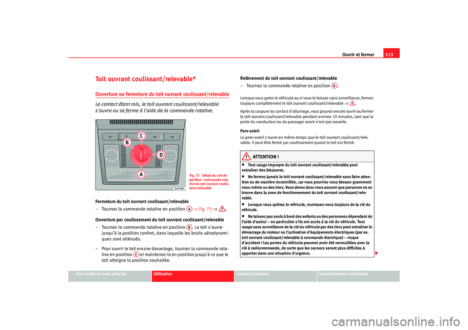 Seat Altea 2006 Manuel du propriétaire (in French) Ouvrir et fermer113
Pour rouler en toute sécurité
Utilisation
Conseils pratiques
Caractéristiques techniques
Toit ouvrant coulissant/relevable*Ouverture ou fermeture du toit ouvrant coulissant/rele Seat Altea 2006 Manuel du propriétaire (in French) Ouvrir et fermer113
Pour rouler en toute sécurité
Utilisation
Conseils pratiques
Caractéristiques techniques
Toit ouvrant coulissant/relevable*Ouverture ou fermeture du toit ouvrant coulissant/rele
