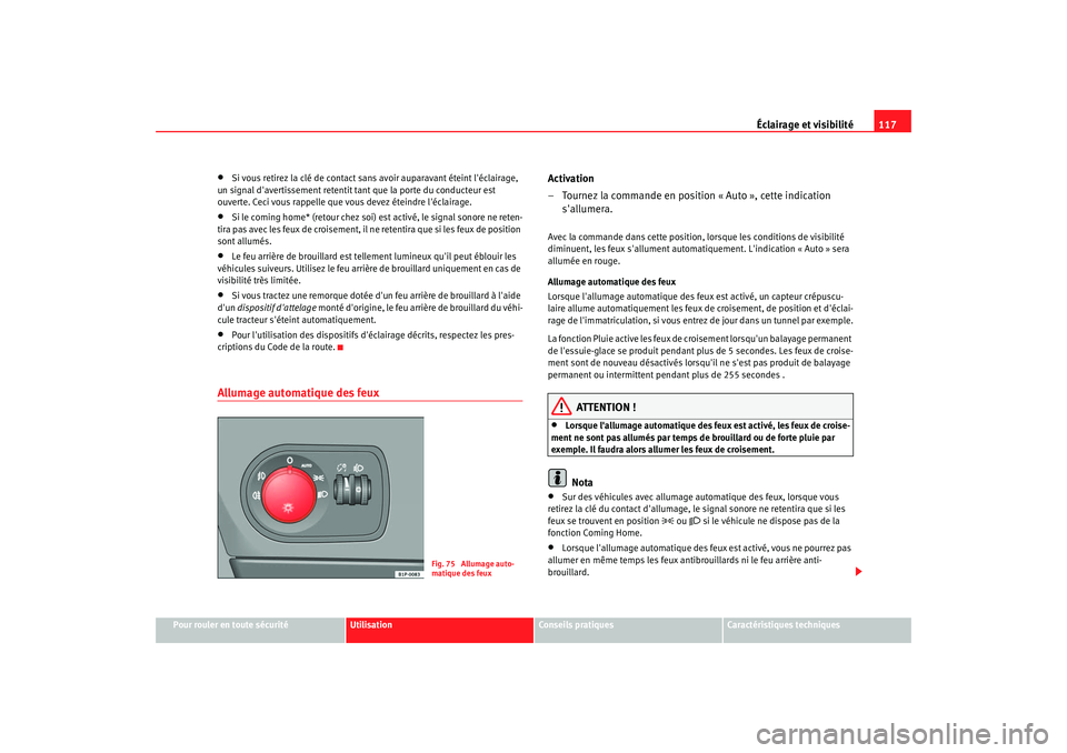 Seat Altea 2006 Manuel du propriétaire (in French) Éclairage et visibilité117
Pour rouler en toute sécurité
Utilisation
Conseils pratiques
Caractéristiques techniques
•
Si vous retirez la clé de contact sans avoir auparavant éteint léclaira Seat Altea 2006 Manuel du propriétaire (in French) Éclairage et visibilité117
Pour rouler en toute sécurité
Utilisation
Conseils pratiques
Caractéristiques techniques
•
Si vous retirez la clé de contact sans avoir auparavant éteint léclaira