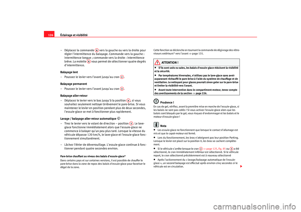 Seat Altea 2006 Manuel du propriétaire (in French) Éclairage et visibilité
126
– Déplacez la commande vers la gauche ou vers la droite pour régler lintermittence du balayage. Commande vers la gauche :
intermittence longue ; commande vers la Seat Altea 2006 Manuel du propriétaire (in French) Éclairage et visibilité
126
– Déplacez la commande vers la gauche ou vers la droite pour régler lintermittence du balayage. Commande vers la gauche :
intermittence longue ; commande vers la