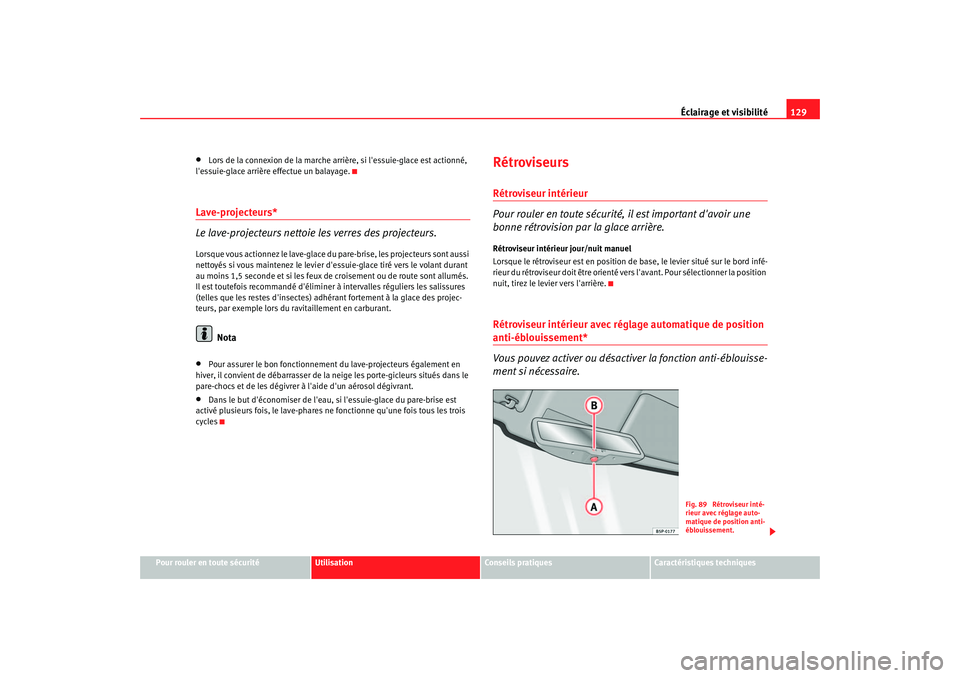 Seat Altea 2006 Manuel du propriétaire (in French) Éclairage et visibilité129
Pour rouler en toute sécurité
Utilisation
Conseils pratiques
Caractéristiques techniques
•
Lors de la connexion de la marche arrière, si lessuie-glace est actionné Seat Altea 2006 Manuel du propriétaire (in French) Éclairage et visibilité129
Pour rouler en toute sécurité
Utilisation
Conseils pratiques
Caractéristiques techniques
•
Lors de la connexion de la marche arrière, si lessuie-glace est actionné