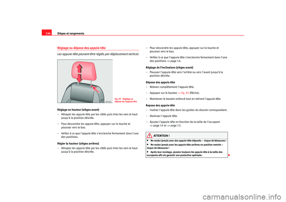 Seat Altea 2006 Manuel du propriétaire (in French) Sièges et rangements
134Réglage ou dépose des appuie-tête
Les appuie-tête peuvent être réglés par déplacement vertical.Réglage en hauteur (sièges avant)
– Attrapez les appuie-tête par le Seat Altea 2006 Manuel du propriétaire (in French) Sièges et rangements
134Réglage ou dépose des appuie-tête
Les appuie-tête peuvent être réglés par déplacement vertical.Réglage en hauteur (sièges avant)
– Attrapez les appuie-tête par le