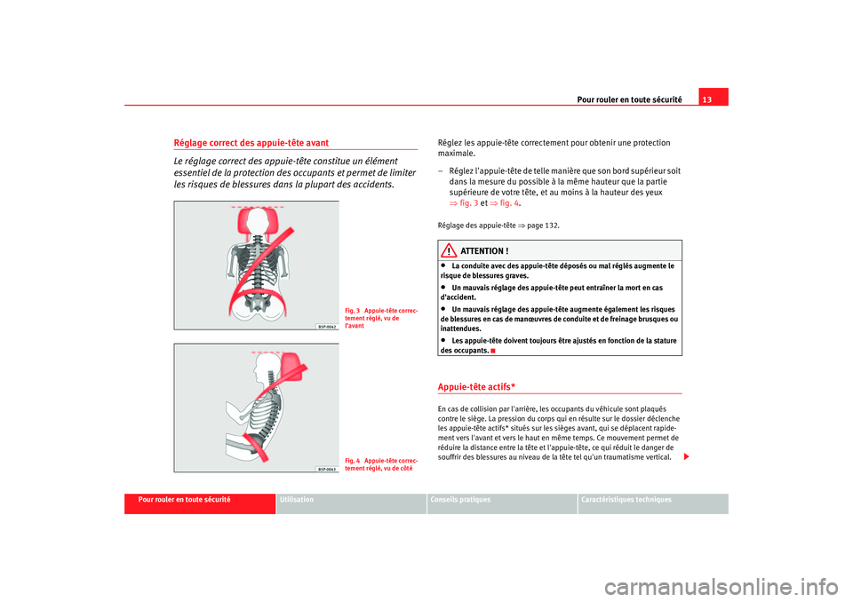 Seat Altea 2006 Manuel du propriétaire (in French) Pour rouler en toute sécurité13
Pour rouler en toute sécurité
Utilisation
Conseils pratiques
Caractéristiques techniques
Réglage correct des appuie-tête avant
Le réglage correct des appuie-tê Seat Altea 2006 Manuel du propriétaire (in French) Pour rouler en toute sécurité13
Pour rouler en toute sécurité
Utilisation
Conseils pratiques
Caractéristiques techniques
Réglage correct des appuie-tête avant
Le réglage correct des appuie-tê