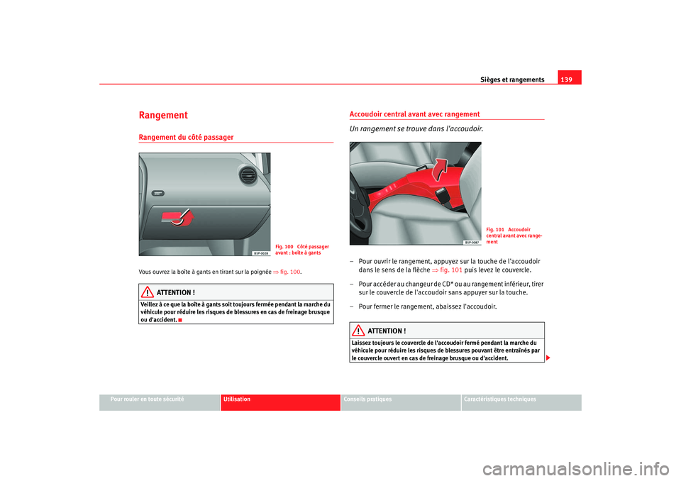 Seat Altea 2006 Manuel du propriétaire (in French) Sièges et rangements139
Pour rouler en toute sécurité
Utilisation
Conseils pratiques
Caractéristiques techniques
RangementRangement du côté passager Vous ouvrez la boîte à gants en tirant sur Seat Altea 2006 Manuel du propriétaire (in French) Sièges et rangements139
Pour rouler en toute sécurité
Utilisation
Conseils pratiques
Caractéristiques techniques
RangementRangement du côté passager Vous ouvrez la boîte à gants en tirant sur