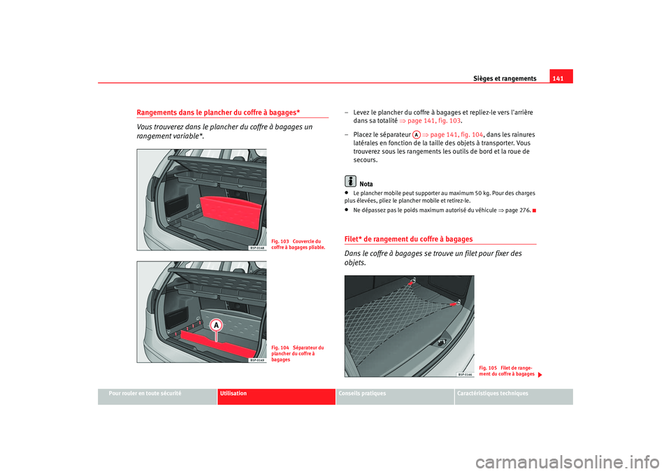 Seat Altea 2006 Manuel du propriétaire (in French) Sièges et rangements141
Pour rouler en toute sécurité
Utilisation
Conseils pratiques
Caractéristiques techniques
Rangements dans le plancher du coffre à bagages*
Vous trouverez dans le plancher d Seat Altea 2006 Manuel du propriétaire (in French) Sièges et rangements141
Pour rouler en toute sécurité
Utilisation
Conseils pratiques
Caractéristiques techniques
Rangements dans le plancher du coffre à bagages*
Vous trouverez dans le plancher d