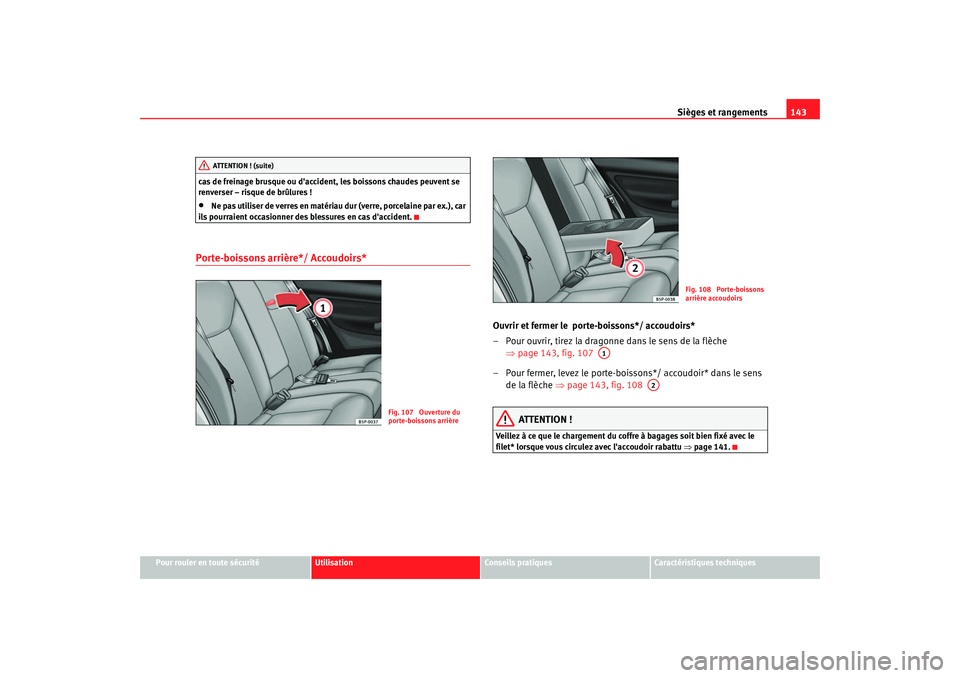 Seat Altea 2006 Manuel du propriétaire (in French) Sièges et rangements143
Pour rouler en toute sécurité
Utilisation
Conseils pratiques
Caractéristiques techniques
cas de freinage brusque ou daccident, les boissons chaudes peuvent se
renverser â Seat Altea 2006 Manuel du propriétaire (in French) Sièges et rangements143
Pour rouler en toute sécurité
Utilisation
Conseils pratiques
Caractéristiques techniques
cas de freinage brusque ou daccident, les boissons chaudes peuvent se
renverser â