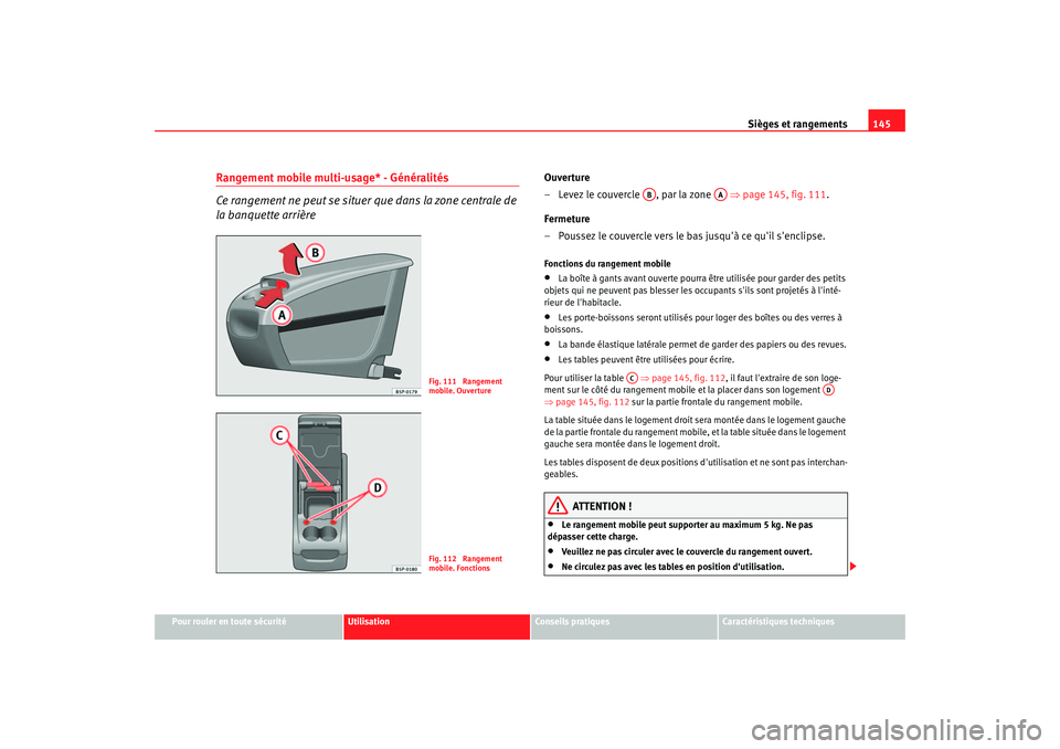 Seat Altea 2006 Manuel du propriétaire (in French) Sièges et rangements145
Pour rouler en toute sécurité
Utilisation
Conseils pratiques
Caractéristiques techniques
Rangement mobile multi-usag
e* - Généralités
Ce r
angement ne peut se situer q Seat Altea 2006 Manuel du propriétaire (in French) Sièges et rangements145
Pour rouler en toute sécurité
Utilisation
Conseils pratiques
Caractéristiques techniques
Rangement mobile multi-usag
e* - Généralités
Ce r
angement ne peut se situer q