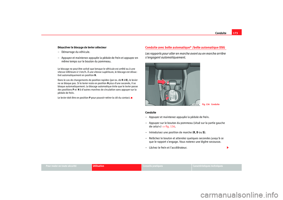 Seat Altea 2006 Manuel du propriétaire (in French) Conduite173
Pour rouler en toute sécurité
Utilisation
Conseils pratiques
Caractéristiques techniques
Désactiver le blocage de levier sélecteur
–Démarrage du véhicule.
– Appuyez et maintenez Seat Altea 2006 Manuel du propriétaire (in French) Conduite173
Pour rouler en toute sécurité
Utilisation
Conseils pratiques
Caractéristiques techniques
Désactiver le blocage de levier sélecteur
–Démarrage du véhicule.
– Appuyez et maintenez