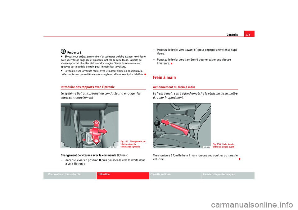 Seat Altea 2006 Manuel du propriétaire (in French) Conduite175
Pour rouler en toute sécurité
Utilisation
Conseils pratiques
Caractéristiques techniques
Prudence !
•
Si vous vous arrêtez en montée, ness ayez pas de faire avancer le véhicule
a Seat Altea 2006 Manuel du propriétaire (in French) Conduite175
Pour rouler en toute sécurité
Utilisation
Conseils pratiques
Caractéristiques techniques
Prudence !
•
Si vous vous arrêtez en montée, ness ayez pas de faire avancer le véhicule
a