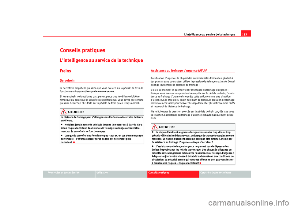 Seat Altea 2006 Manuel du propriétaire (in French) Lintelligence au service de la technique 183
Pour rouler en toute sécurité
Utilisation
Conseils pratiques
Caractéristiques techniques
Conseils pratiquesLintelligence au service de la techniqueFre Seat Altea 2006 Manuel du propriétaire (in French) Lintelligence au service de la technique 183
Pour rouler en toute sécurité
Utilisation
Conseils pratiques
Caractéristiques techniques
Conseils pratiquesLintelligence au service de la techniqueFre