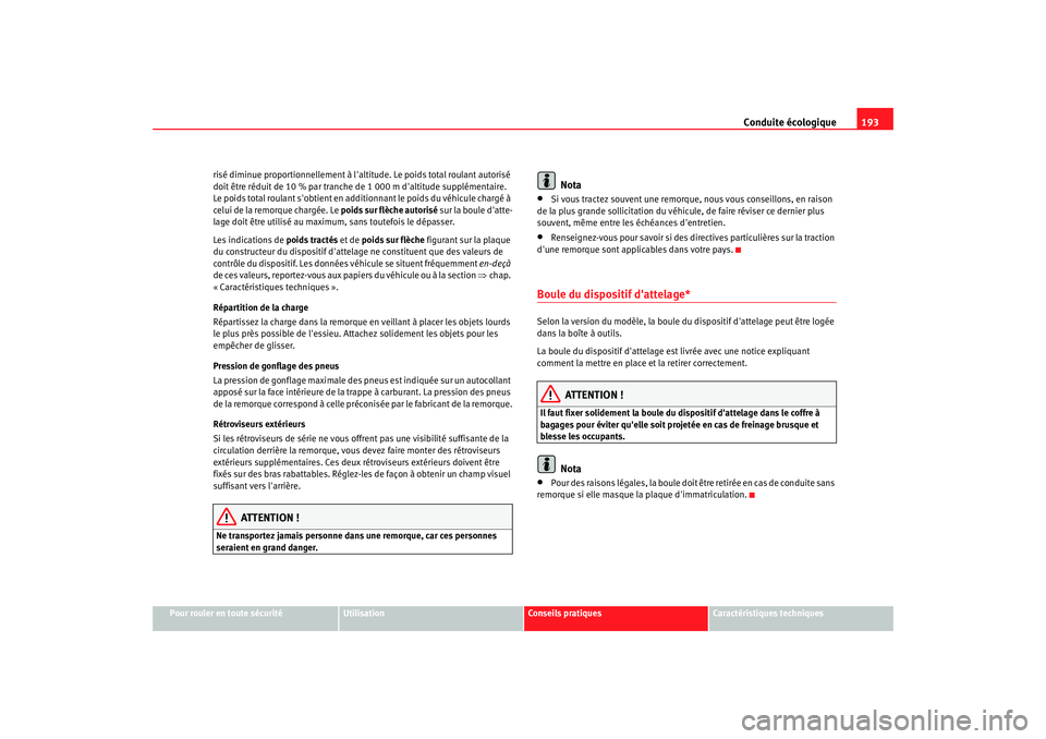 Seat Altea 2006 Manuel du propriétaire (in French) Conduite écologique193
Pour rouler en toute sécurité
Utilisation
Conseils pratiques
Caractéristiques techniques
risé diminue proportionnellement à laltitude. Le poids total roulant autorisé
d Seat Altea 2006 Manuel du propriétaire (in French) Conduite écologique193
Pour rouler en toute sécurité
Utilisation
Conseils pratiques
Caractéristiques techniques
risé diminue proportionnellement à laltitude. Le poids total roulant autorisé
d