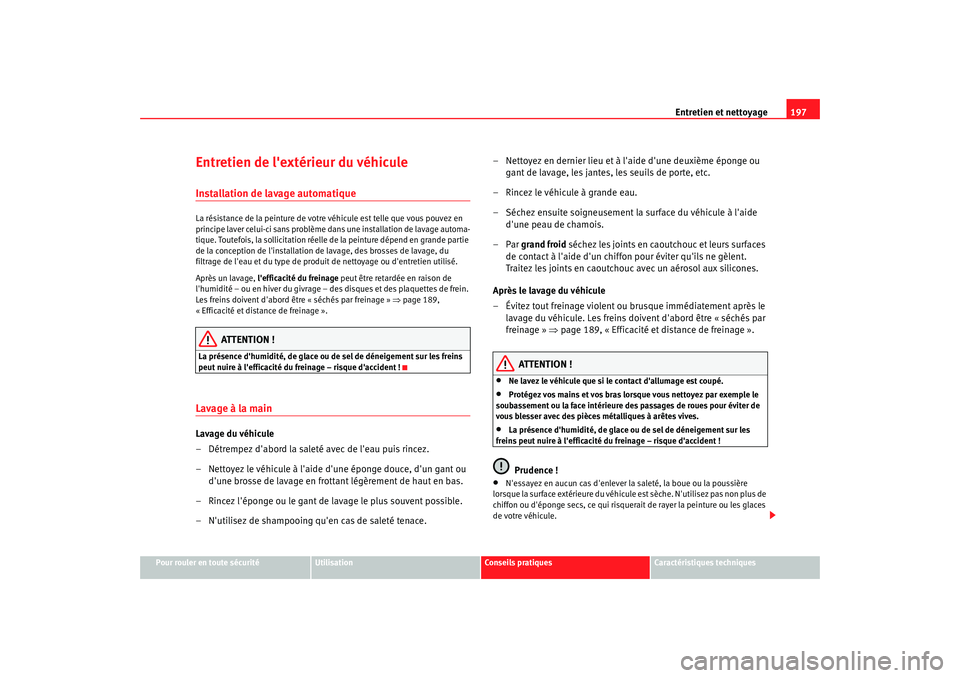 Seat Altea 2006 Manuel du propriétaire (in French) Entretien et nettoyage197
Pour rouler en toute sécurité
Utilisation
Conseils pratiques
Caractéristiques techniques
Entretien de lextérieur du véhiculeInstallation de lavage automatiqueLa résist Seat Altea 2006 Manuel du propriétaire (in French) Entretien et nettoyage197
Pour rouler en toute sécurité
Utilisation
Conseils pratiques
Caractéristiques techniques
Entretien de lextérieur du véhiculeInstallation de lavage automatiqueLa résist