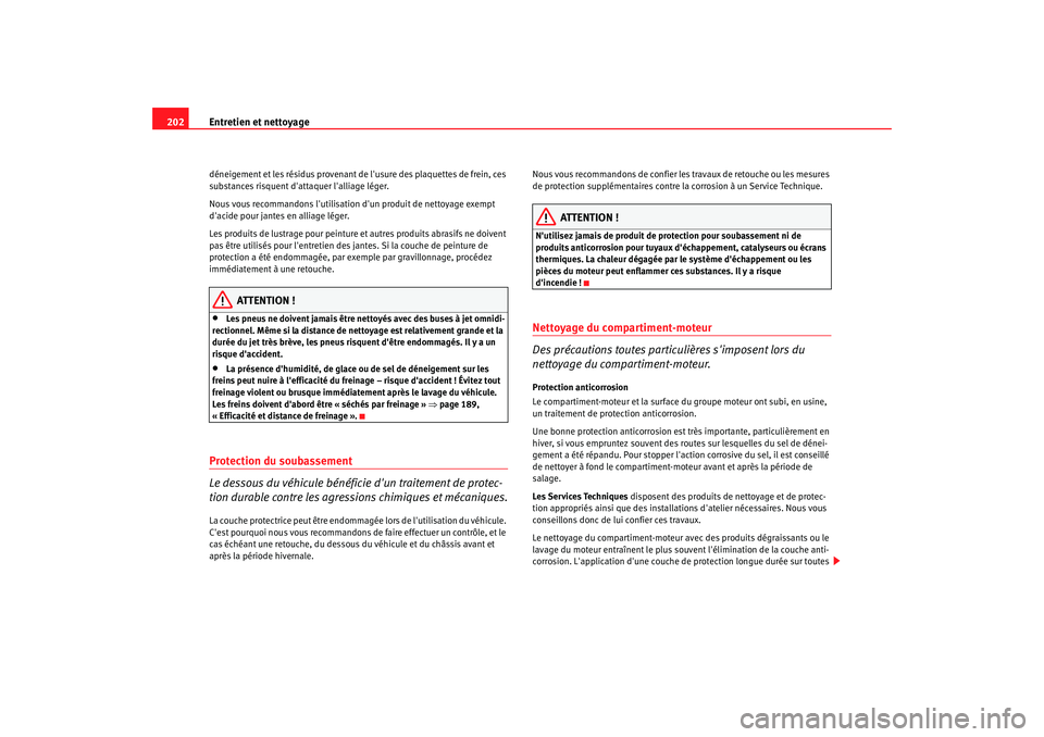 Seat Altea 2006 Manuel du propriétaire (in French) Entretien et nettoyage
202déneigement et les résidus provenant de lusure des plaquettes de frein, ces
substances risquent dattaquer lalliage léger.
Nous vous recommandons lutilisation dun pro Seat Altea 2006 Manuel du propriétaire (in French) Entretien et nettoyage
202déneigement et les résidus provenant de lusure des plaquettes de frein, ces
substances risquent dattaquer lalliage léger.
Nous vous recommandons lutilisation dun pro