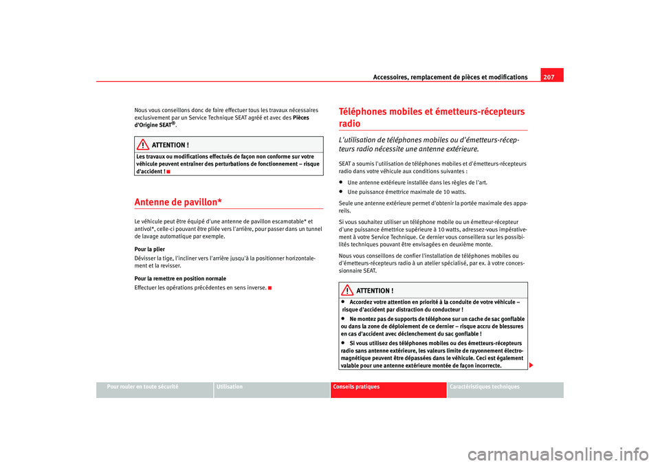 Seat Altea 2006 Manuel du propriétaire (in French) Accessoires, remplacement de pièces et modifications207
Pour rouler en toute sécurité
Utilisation
Conseils pratiques
Caractéristiques techniques
Nous vous conseillons donc de faire
effectuer tous Seat Altea 2006 Manuel du propriétaire (in French) Accessoires, remplacement de pièces et modifications207
Pour rouler en toute sécurité
Utilisation
Conseils pratiques
Caractéristiques techniques
Nous vous conseillons donc de faire
effectuer tous