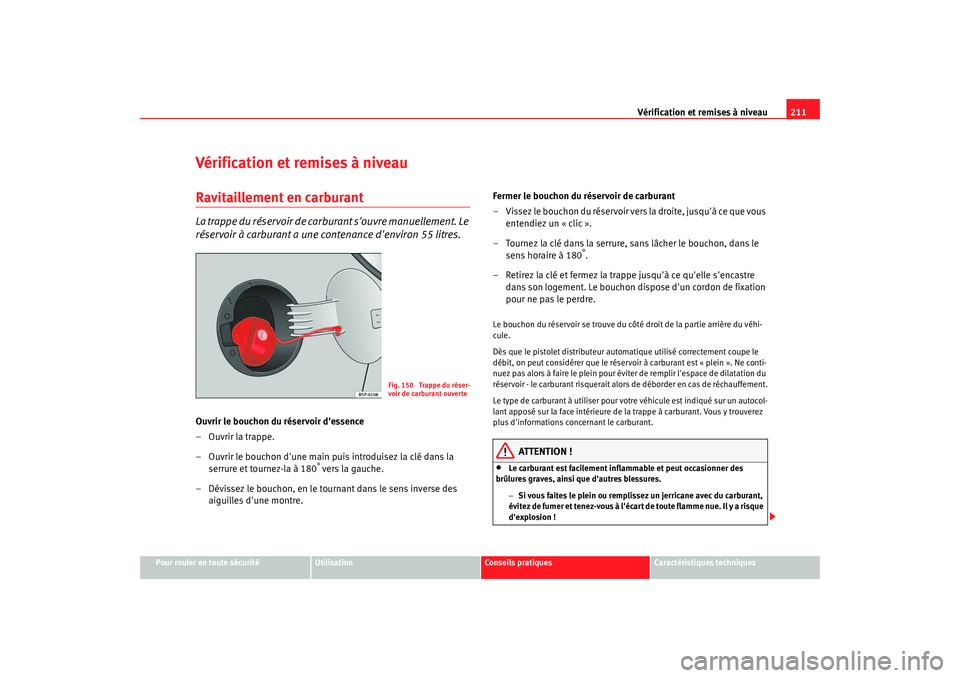 Seat Altea 2006 Manuel du propriétaire (in French) Vérification et remises à niveau211
Pour rouler en toute sécurité
Utilisation
Conseils pratiques
Caractéristiques techniques
Vérification et remises à niveauRavitaillement en carburantLa trappe Seat Altea 2006 Manuel du propriétaire (in French) Vérification et remises à niveau211
Pour rouler en toute sécurité
Utilisation
Conseils pratiques
Caractéristiques techniques
Vérification et remises à niveauRavitaillement en carburantLa trappe