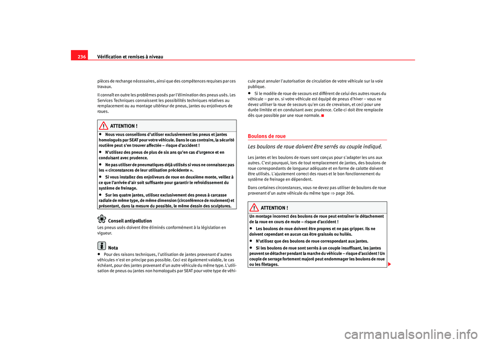 Seat Altea 2006 Manuel du propriétaire (in French) Vérification et remises à niveau
236pièces de rechange nécessaires, ainsi que des compétences requises par ces
travaux.
Il connaît en outre les problèmes posés par lélimination des pneus us Seat Altea 2006 Manuel du propriétaire (in French) Vérification et remises à niveau
236pièces de rechange nécessaires, ainsi que des compétences requises par ces
travaux.
Il connaît en outre les problèmes posés par lélimination des pneus us