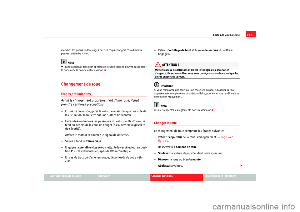 Seat Altea 2006 Manuel du propriétaire (in French) Faites-le vous-même241
Pour rouler en toute sécurité
Utilisation
Conseils pratiques
Caractéristiques techniques
étanches les pneus endommagés par des corps étrangers dun diamètre
pouvant att Seat Altea 2006 Manuel du propriétaire (in French) Faites-le vous-même241
Pour rouler en toute sécurité
Utilisation
Conseils pratiques
Caractéristiques techniques
étanches les pneus endommagés par des corps étrangers dun diamètre
pouvant att