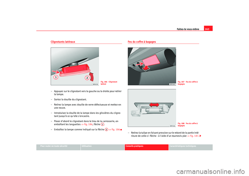 Seat Altea 2006 Manuel du propriétaire (in French) Faites-le vous-même263
Pour rouler en toute sécurité
Utilisation
Conseils pratiques
Caractéristiques techniques
Clignotants latéraux– Appuyez sur le clignotant vers la gauche ou la droite pour Seat Altea 2006 Manuel du propriétaire (in French) Faites-le vous-même263
Pour rouler en toute sécurité
Utilisation
Conseils pratiques
Caractéristiques techniques
Clignotants latéraux– Appuyez sur le clignotant vers la gauche ou la droite pour