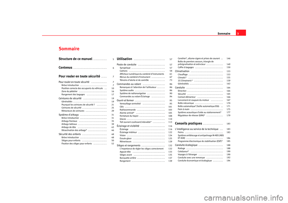 Seat Altea 2006  Manuel du propriétaire (in French)  Sommaire3
SommaireStructure de ce manuel
. . . . . . . . . . . . 
Contenus
. . . . . . . . . . . . . . . . . . . . . . . . . . . . . . 
Pour rouler en toute sécurité
. . . . . 
Pour rouler en toute 