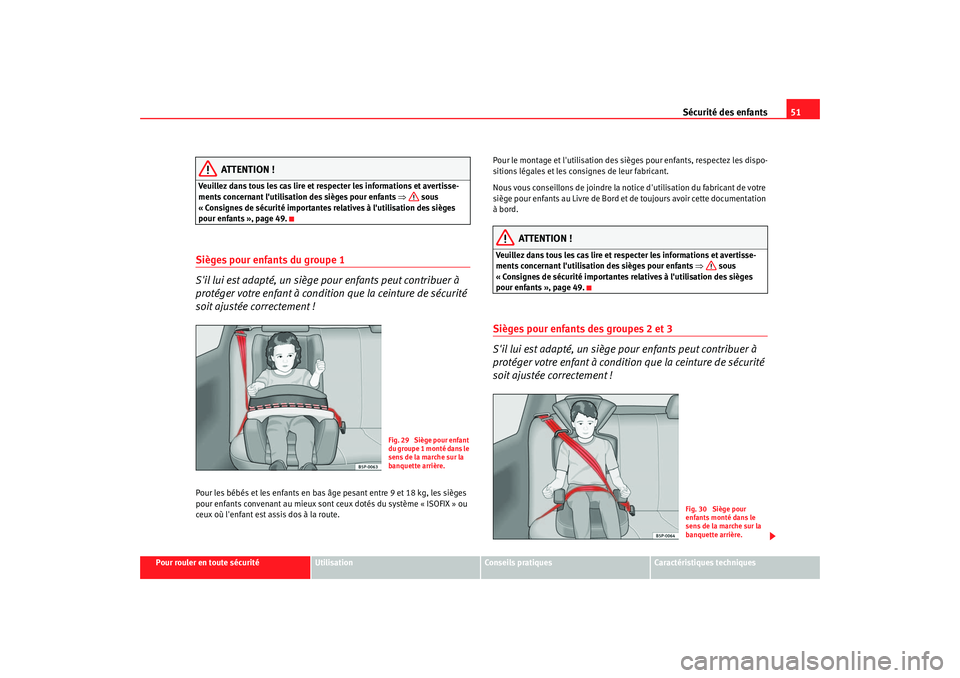 Seat Altea 2006 Manuel du propriétaire (in French) Sécurité des enfants51
Pour rouler en toute sécurité
Utilisation
Conseils pratiques
Caractéristiques techniques
ATTENTION !
Veuillez dans tous les cas lire et respecter les informations et averti Seat Altea 2006 Manuel du propriétaire (in French) Sécurité des enfants51
Pour rouler en toute sécurité
Utilisation
Conseils pratiques
Caractéristiques techniques
ATTENTION !
Veuillez dans tous les cas lire et respecter les informations et averti