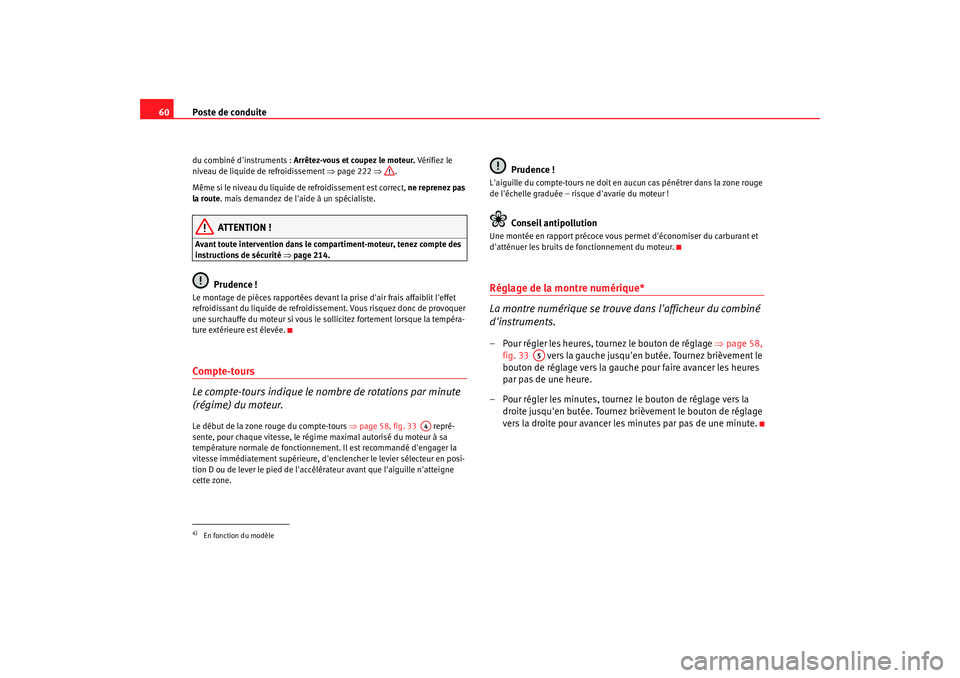 Seat Altea 2006 Manuel du propriétaire (in French) Poste de conduite
60du combiné dinstruments : Arrêtez-vous et coupez le moteur. Vé r i fi e z le
niveau de liquide de refroidissement ⇒page 222 ⇒.
Même si le niveau du liquide de refro Seat Altea 2006 Manuel du propriétaire (in French) Poste de conduite
60du combiné dinstruments : Arrêtez-vous et coupez le moteur. Vé r i fi e z le
niveau de liquide de refroidissement ⇒page 222 ⇒.
Même si le niveau du liquide de refro