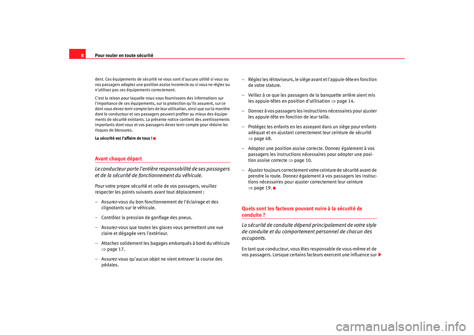 Seat Altea 2006 Manuel du propriétaire (in French) Pour rouler en toute sécurité
8dent. Ces équipements de sécurité ne vous sont daucune utilité si vous ou
vos passagers adoptez une position assise incorrecte ou si vous ne réglez ou
nutilis Seat Altea 2006 Manuel du propriétaire (in French) Pour rouler en toute sécurité
8dent. Ces équipements de sécurité ne vous sont daucune utilité si vous ou
vos passagers adoptez une position assise incorrecte ou si vous ne réglez ou
nutilis