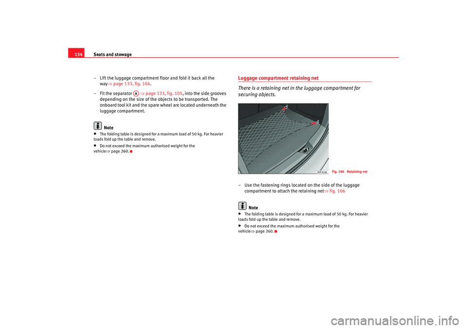 Seat Altea 2005 Owners Manual Seats and stowage
134
– Lift the luggage compartment floor and fold it back all the way ⇒page 133, fig. 104 .
–Fit the separator ⇒ page 133, fig. 105, into the side grooves
depending on the Seat Altea 2005 Owners Manual Seats and stowage
134
– Lift the luggage compartment floor and fold it back all the way ⇒page 133, fig. 104 .
–Fit the separator ⇒ page 133, fig. 105, into the side grooves
depending on the