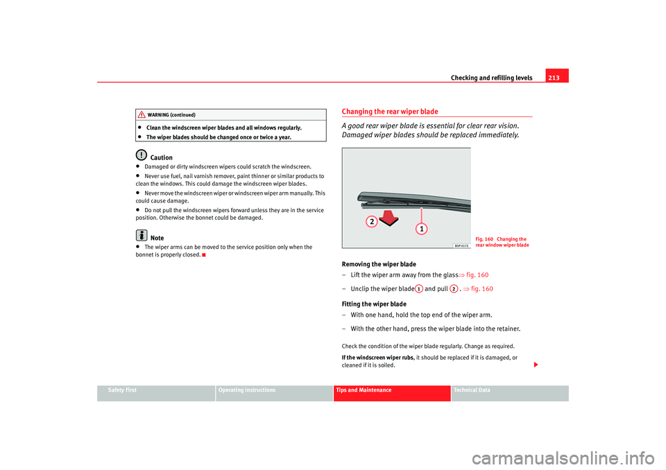 Seat Altea 2005 Owners Manual Checking and refilling levels213
Safety First
Operating instructions
Tips and Maintenance
Te c h n i c a l D a t a
•
Clean the windscreen wiper blades and all windows regularly.
•
The wiper blade Seat Altea 2005 Owners Manual Checking and refilling levels213
Safety First
Operating instructions
Tips and Maintenance
Te c h n i c a l D a t a
•
Clean the windscreen wiper blades and all windows regularly.
•
The wiper blade