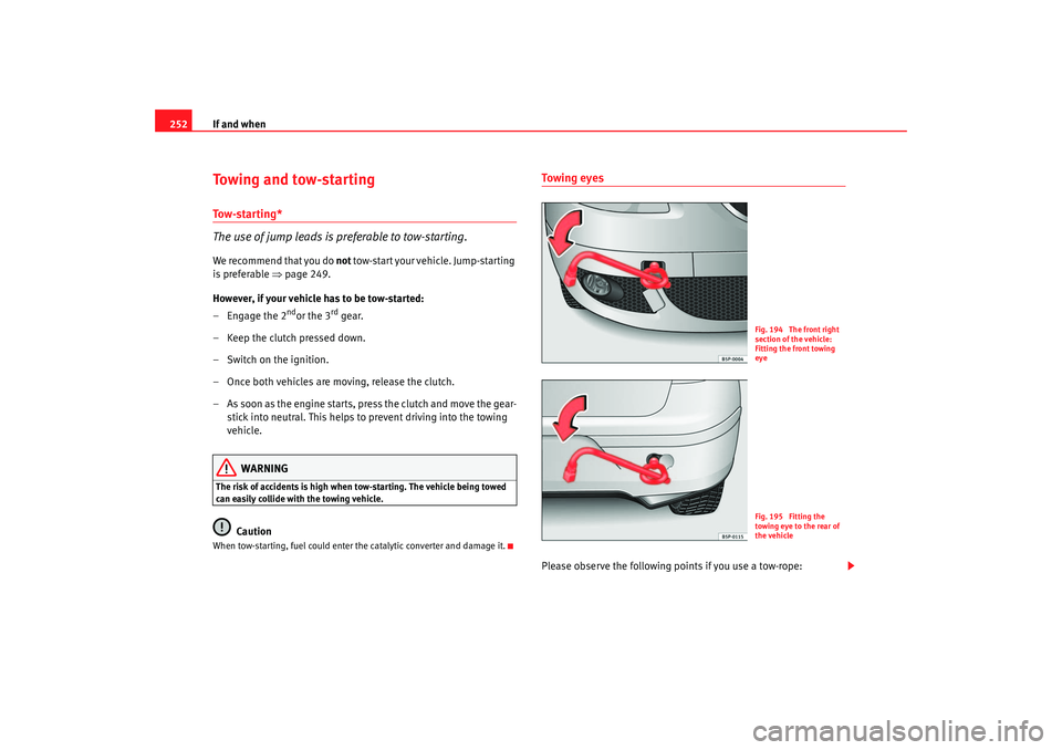 Seat Altea 2005 Owners Manual If and when
252To w i n g a n d t o w - s t a r t i n gTo w - s t a r t i n g *
The use of jump leads is preferable to tow-starting.We recommend that you do not t o w - s t a r t yo u r v e h i c Seat Altea 2005 Owners Manual If and when
252To w i n g a n d t o w - s t a r t i n gTo w - s t a r t i n g *
The use of jump leads is preferable to tow-starting.We recommend that you do not t o w - s t a r t yo u r v e h i c