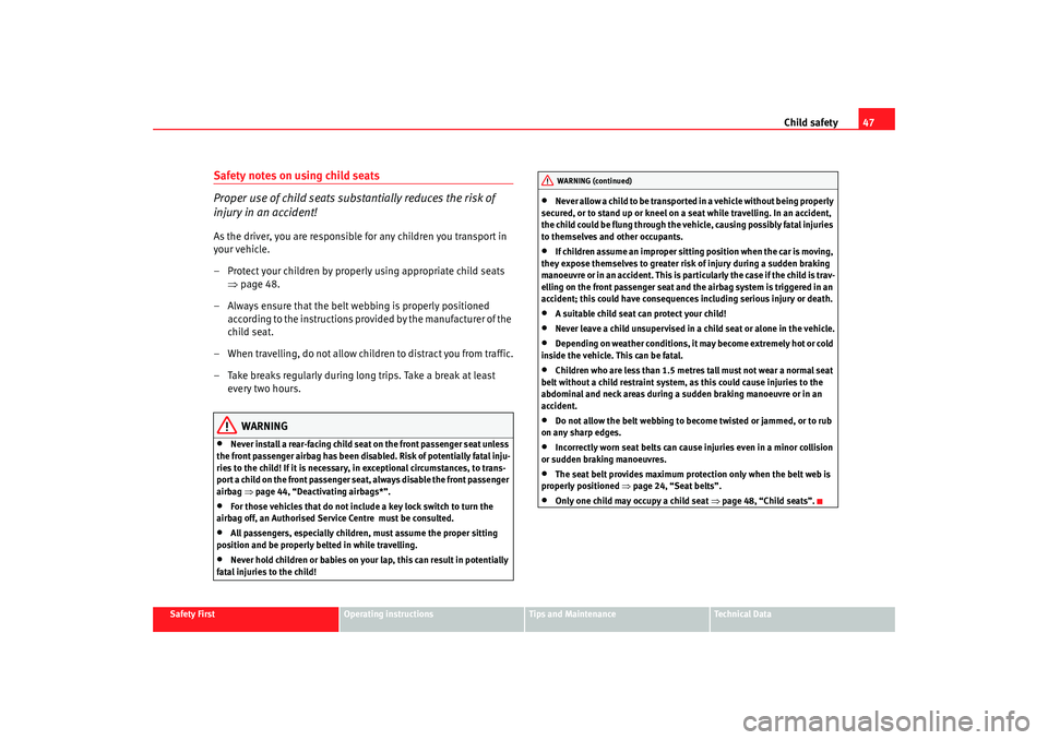 Seat Altea 2005 Service Manual Child safety47
Safety First
Operating instructions
Tips and Maintenance
Te c h n i c a l D a t a
Safety notes on using child seats
Proper use of child seats substantially reduces the risk of
injury Seat Altea 2005 Service Manual Child safety47
Safety First
Operating instructions
Tips and Maintenance
Te c h n i c a l D a t a
Safety notes on using child seats
Proper use of child seats substantially reduces the risk of
injury
