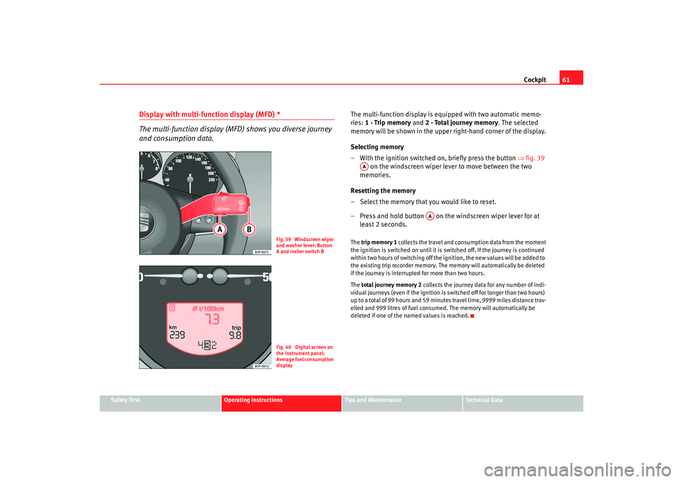 Seat Altea 2005 Repair Manual Cockpit61
Safety First
Operating instructions
Tips and Maintenance
Te c h n i c a l D a t a
Display with multi-function display (MFD) *
The multi-function display (M FD) shows you diverse journey
an Seat Altea 2005 Repair Manual Cockpit61
Safety First
Operating instructions
Tips and Maintenance
Te c h n i c a l D a t a
Display with multi-function display (MFD) *
The multi-function display (M FD) shows you diverse journey
an