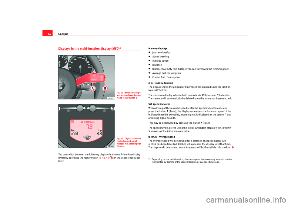 Seat Altea 2005 Repair Manual Cockpit
62Displays in the multi-function display (MFD)* You can switch between the following displays in the multi-function display
(MFD) by operating the rocker switch ⇒fig. 41 on the windscree Seat Altea 2005 Repair Manual Cockpit
62Displays in the multi-function display (MFD)* You can switch between the following displays in the multi-function display
(MFD) by operating the rocker switch ⇒fig. 41 on the windscree
