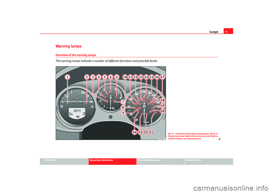Seat Altea 2005 Manual PDF Cockpit71
Safety First
Operating instructions
Tips and Maintenance
Te c h n i c a l D a t a
Warning lampsOverview of the warning lamps
The warning lamps indicate a number of different functions and Seat Altea 2005 Manual PDF Cockpit71
Safety First
Operating instructions
Tips and Maintenance
Te c h n i c a l D a t a
Warning lampsOverview of the warning lamps
The warning lamps indicate a number of different functions and