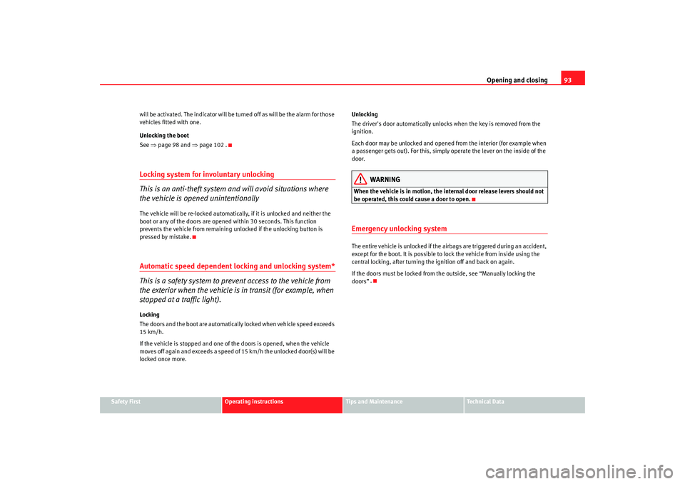 Seat Altea 2005 Owners Manual Opening and closing93
Safety First
Operating instructions
Tips and Maintenance
Te c h n i c a l D a t a
will be activated. The indicator will be
turned off as will be the alarm for those
vehicles f Seat Altea 2005 Owners Manual Opening and closing93
Safety First
Operating instructions
Tips and Maintenance
Te c h n i c a l D a t a
will be activated. The indicator will be
turned off as will be the alarm for those
vehicles f