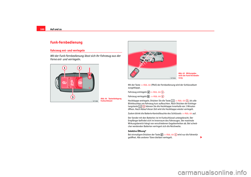 Seat Altea 2005 Betriebsanleitung (in German) Auf und zu
100Funk-FernbedienungFahrzeug ent- und verriegeln
Mit der Funk-Fernbedienung lässt sich Ihr Fahrzeug aus der
Ferne ent- und verriegeln.
Mit der Taste ⇒Abb. 64 (Pfeil) der Fernbedienung Seat Altea 2005 Betriebsanleitung (in German) Auf und zu
100Funk-FernbedienungFahrzeug ent- und verriegeln
Mit der Funk-Fernbedienung lässt sich Ihr Fahrzeug aus der
Ferne ent- und verriegeln.
Mit der Taste ⇒Abb. 64 (Pfeil) der Fernbedienung