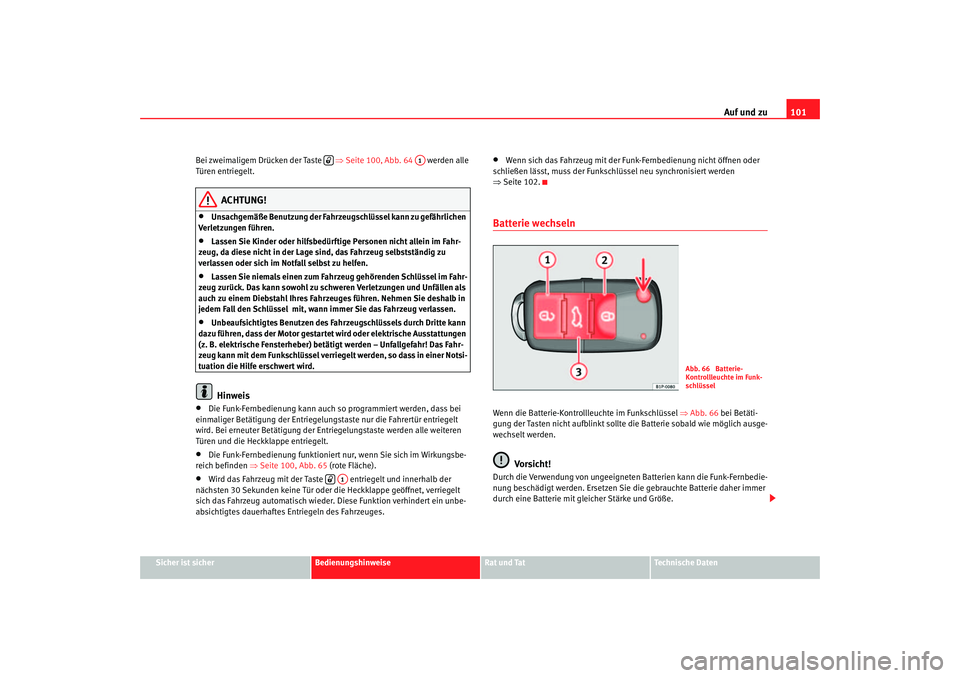 Seat Altea 2005 Betriebsanleitung (in German) Auf und zu101
Sicher ist sicher
Bedienungshinweise
Rat und Tat
Technische Daten
Bei zweimaligem Drücken der Taste
⇒Seite 100, Abb. 64 werden alle
Türen entriegelt.
ACHTUNG!
•
Unsachgemä Seat Altea 2005 Betriebsanleitung (in German) Auf und zu101
Sicher ist sicher
Bedienungshinweise
Rat und Tat
Technische Daten
Bei zweimaligem Drücken der Taste
⇒Seite 100, Abb. 64 werden alle
Türen entriegelt.
ACHTUNG!
•
Unsachgemä