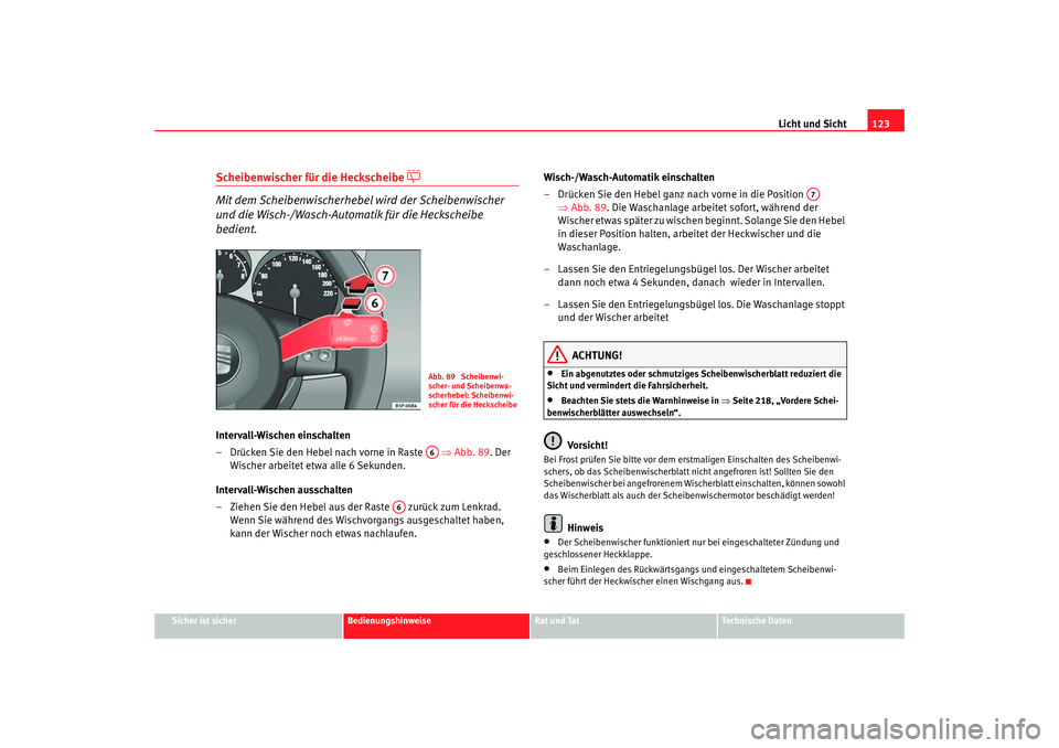 Seat Altea 2005 Betriebsanleitung (in German) Licht und Sicht123
Sicher ist sicher
Bedienungshinweise
Rat und Tat
Technische Daten
Scheibenwischer für die Heckscheibe
Mit dem Scheibenwischerhebel wird der Scheibenwischer
und die Wisch-/W Seat Altea 2005 Betriebsanleitung (in German) Licht und Sicht123
Sicher ist sicher
Bedienungshinweise
Rat und Tat
Technische Daten
Scheibenwischer für die Heckscheibe
Mit dem Scheibenwischerhebel wird der Scheibenwischer
und die Wisch-/W