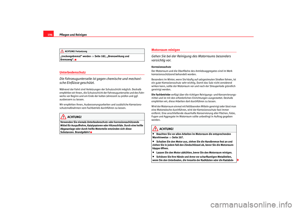 Seat Altea 2005 Betriebsanleitung (in German) Pflegen und Reinigen
196„trockengebremst“ werden ⇒Seite 182, „Bremswirkung und
Bremsweg“.Unterbodenschutz
Die Fahrzeugunterseite ist gegen chemische und mechani-
sche Einflüsse geschützt Seat Altea 2005 Betriebsanleitung (in German) Pflegen und Reinigen
196„trockengebremst“ werden ⇒Seite 182, „Bremswirkung und
Bremsweg“.Unterbodenschutz
Die Fahrzeugunterseite ist gegen chemische und mechani-
sche Einflüsse geschützt