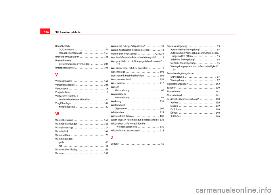 Seat Altea 2005  Betriebsanleitung (in German) Stichwortverzeichnis
290Umluftbetrieb
2C-Climatronic . . . . . . . . . . . . . . . . . . . . . . .  157
manuelle Klimaanlage  . . . . . . . . . . . . . . . .  153
Umweltbewusst fahren . . . . . . . . 