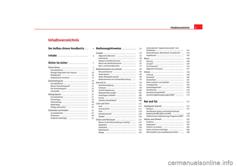 Seat Altea 2005  Betriebsanleitung (in German) Inhaltsverzeichnis3
InhaltsverzeichnisDer Aufbau dieses Handbuchs
. . . 
Inhalte
. . . . . . . . . . . . . . . . . . . . . . . . . . . . . . . . . 
Sicher ist sicher
. . . . . . . . . . . . . . . . . 