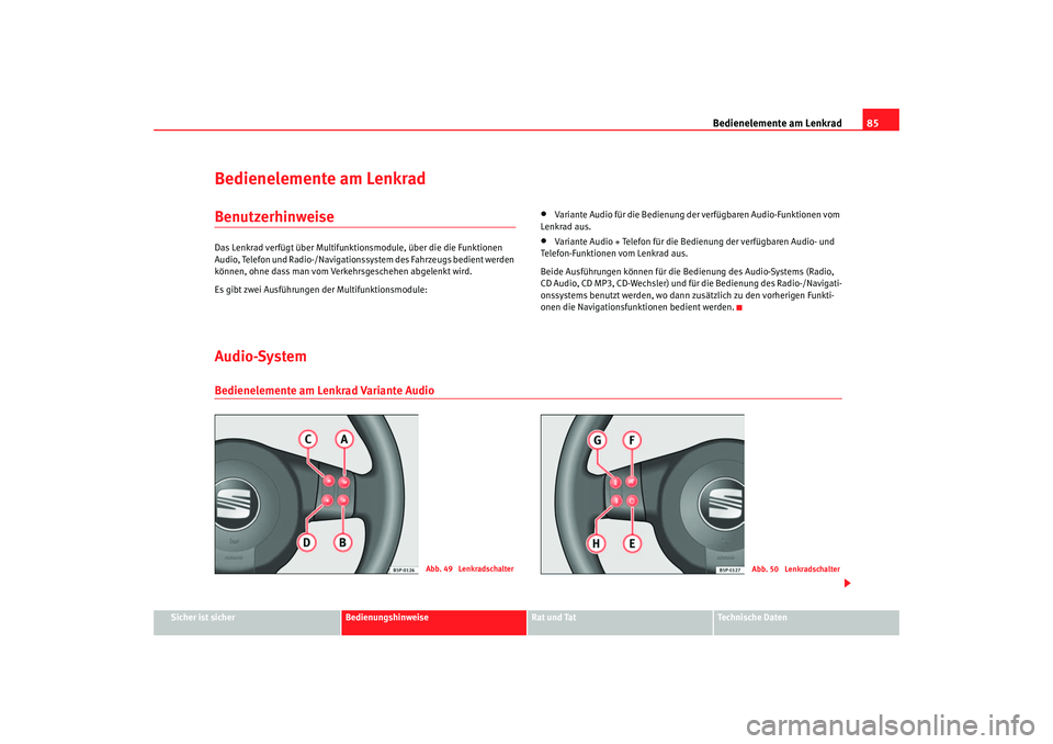 Seat Altea 2005  Betriebsanleitung (in German) Bedienelemente am Lenkrad85
Sicher ist sicher
Bedienungshinweise
Rat und Tat
Technische Daten
Bedienelemente am LenkradBenutzerhinweiseDas Lenkrad verfügt über Multifunktionsmodule, über die die Fu