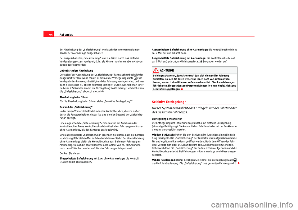 Seat Altea 2005 Betriebsanleitung (in German) Auf und zu
94Bei Abschaltung der „Safesicherung“ wird auch der Innenraumvolumen-
sensor der Alarmanlage ausgeschaltet.
Bei ausgeschalteter „Safesicherung“ sind die Türen durch das einfache
V Seat Altea 2005 Betriebsanleitung (in German) Auf und zu
94Bei Abschaltung der „Safesicherung“ wird auch der Innenraumvolumen-
sensor der Alarmanlage ausgeschaltet.
Bei ausgeschalteter „Safesicherung“ sind die Türen durch das einfache
V