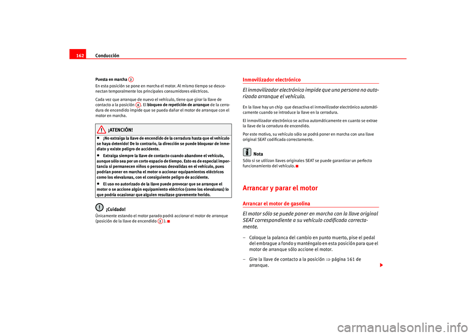 Seat Altea 2005 Manual del propietario (in Spanish) Conducción
162Puesta en marcha
En esta posición se pone en marcha el motor. Al mismo tiempo se desco-
nectan temporalmente los princi pales consumidores eléctricos.
Cada vez que arranque de nuevo Seat Altea 2005 Manual del propietario (in Spanish) Conducción
162Puesta en marcha
En esta posición se pone en marcha el motor. Al mismo tiempo se desco-
nectan temporalmente los princi pales consumidores eléctricos.
Cada vez que arranque de nuevo