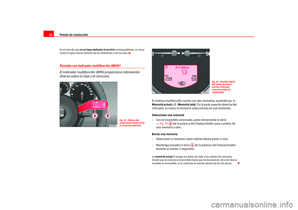 Seat Altea 2005 Manual del propietario (in Spanish) Puesto de conducción
62En el caso de que no se haya realizado el servicio correspondiente, se visua-
lizará el signo menos delante de los kilómetros o de los días.Pantalla con indicador multifun Seat Altea 2005 Manual del propietario (in Spanish) Puesto de conducción
62En el caso de que no se haya realizado el servicio correspondiente, se visua-
lizará el signo menos delante de los kilómetros o de los días.Pantalla con indicador multifun