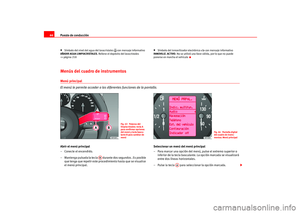 Seat Altea 2005 Manual del propietario (in Spanish) Puesto de conducción
66•
Símbolo del nivel del agua del lavacristales
con mensaje informativo
AÑADIR AGUA LIMPIACRISTALES . Rellene el depósito del lavacristales
⇒ página 218
•
Símb Seat Altea 2005 Manual del propietario (in Spanish) Puesto de conducción
66•
Símbolo del nivel del agua del lavacristales
con mensaje informativo
AÑADIR AGUA LIMPIACRISTALES . Rellene el depósito del lavacristales
⇒ página 218
•
Símb
