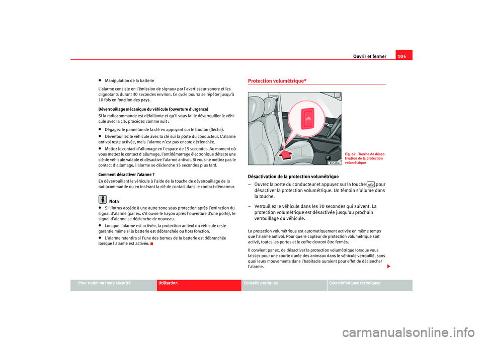 Seat Altea 2005  Manuel du propriétaire (in French)  Ouvrir et fermer105
Pour rouler en toute sécurité
Utilisation
Conseils pratiques
Caractéristiques techniques
•
Manipulation de la batterie
Lalarme consiste en lémission de signaux par laverti