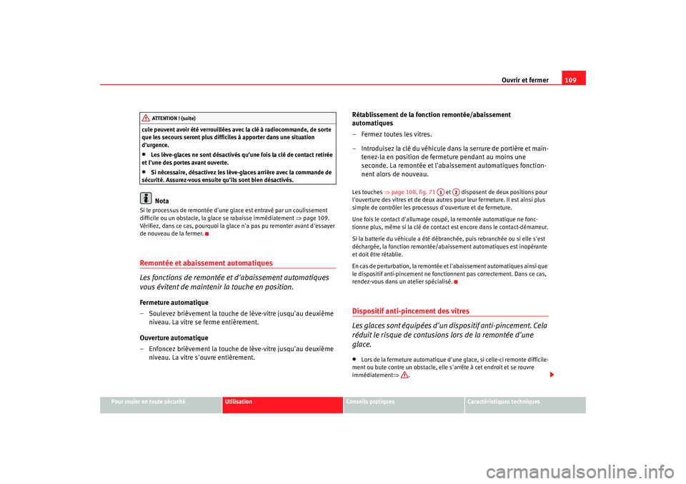 Seat Altea 2005 Manuel du propriétaire (in French) Ouvrir et fermer109
Pour rouler en toute sécurité
Utilisation
Conseils pratiques
Caractéristiques techniques
cule peuvent avoir été verrouillées av
ec la clé à radiocommande, de sorte
que les Seat Altea 2005 Manuel du propriétaire (in French) Ouvrir et fermer109
Pour rouler en toute sécurité
Utilisation
Conseils pratiques
Caractéristiques techniques
cule peuvent avoir été verrouillées av
ec la clé à radiocommande, de sorte
que les