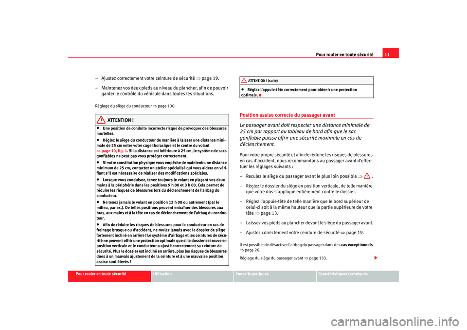 Seat Altea 2005  Manuel du propriétaire (in French)  Pour rouler en toute sécurité11
Pour rouler en toute sécurité
Utilisation
Conseils pratiques
Caractéristiques techniques
– Ajustez correctement votre ceinture de sécurité  ⇒page 19.
– Mai