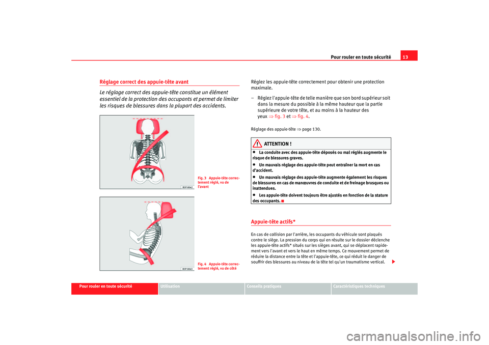 Seat Altea 2005  Manuel du propriétaire (in French)  Pour rouler en toute sécurité13
Pour rouler en toute sécurité
Utilisation
Conseils pratiques
Caractéristiques techniques
Réglage correct des appuie-tête avant
Le réglage correct des appuie-tê