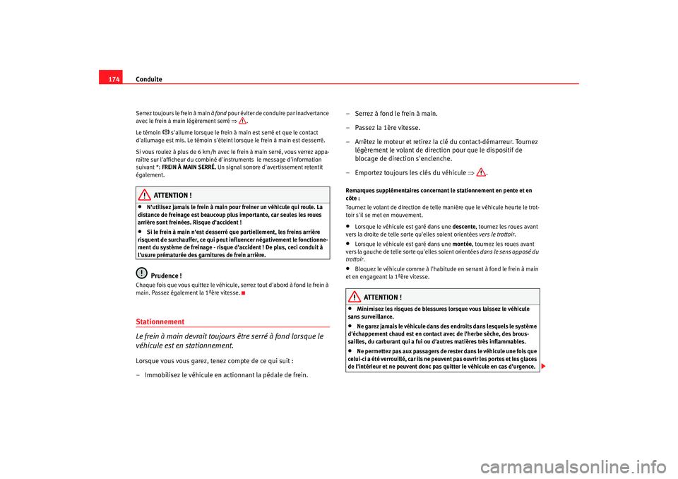 Seat Altea 2005 Manuel du propriétaire (in French) Conduite
174Serrez toujours le frein à main à fond pour éviter de conduire par inadvertance
avec le frein à main légèrement serré ⇒.
Le témoin
sallume lorsque le frein à main est Seat Altea 2005 Manuel du propriétaire (in French) Conduite
174Serrez toujours le frein à main à fond pour éviter de conduire par inadvertance
avec le frein à main légèrement serré ⇒.
Le témoin
sallume lorsque le frein à main est